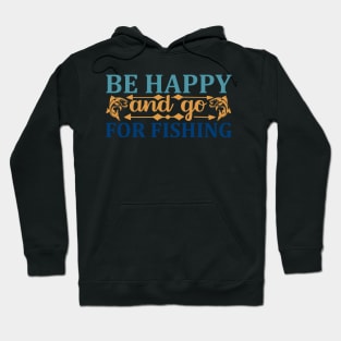 be  happy and go for fishing Hoodie